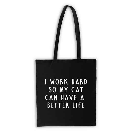 I Work Hard So My Cat Can Have a Better Life - Black Tote Bag