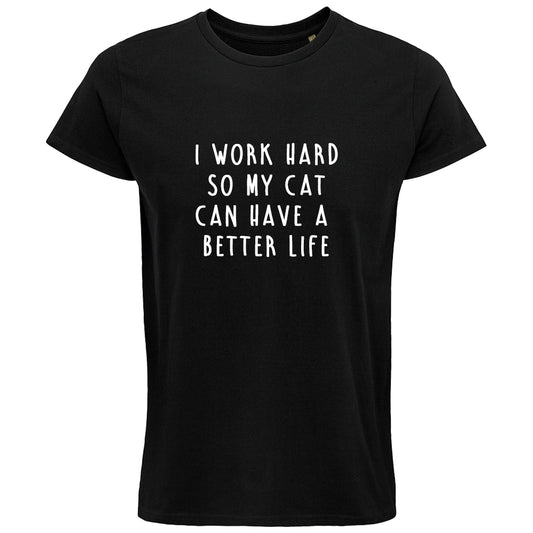I Work Hard So My Cat Can Have a Better Life T-Shirt - Black