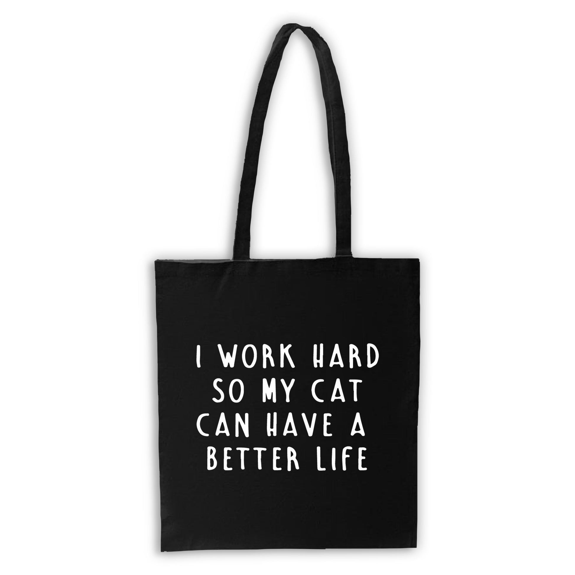 I Work Hard So My Cat Can Have a Better Life - Black Tote Bag