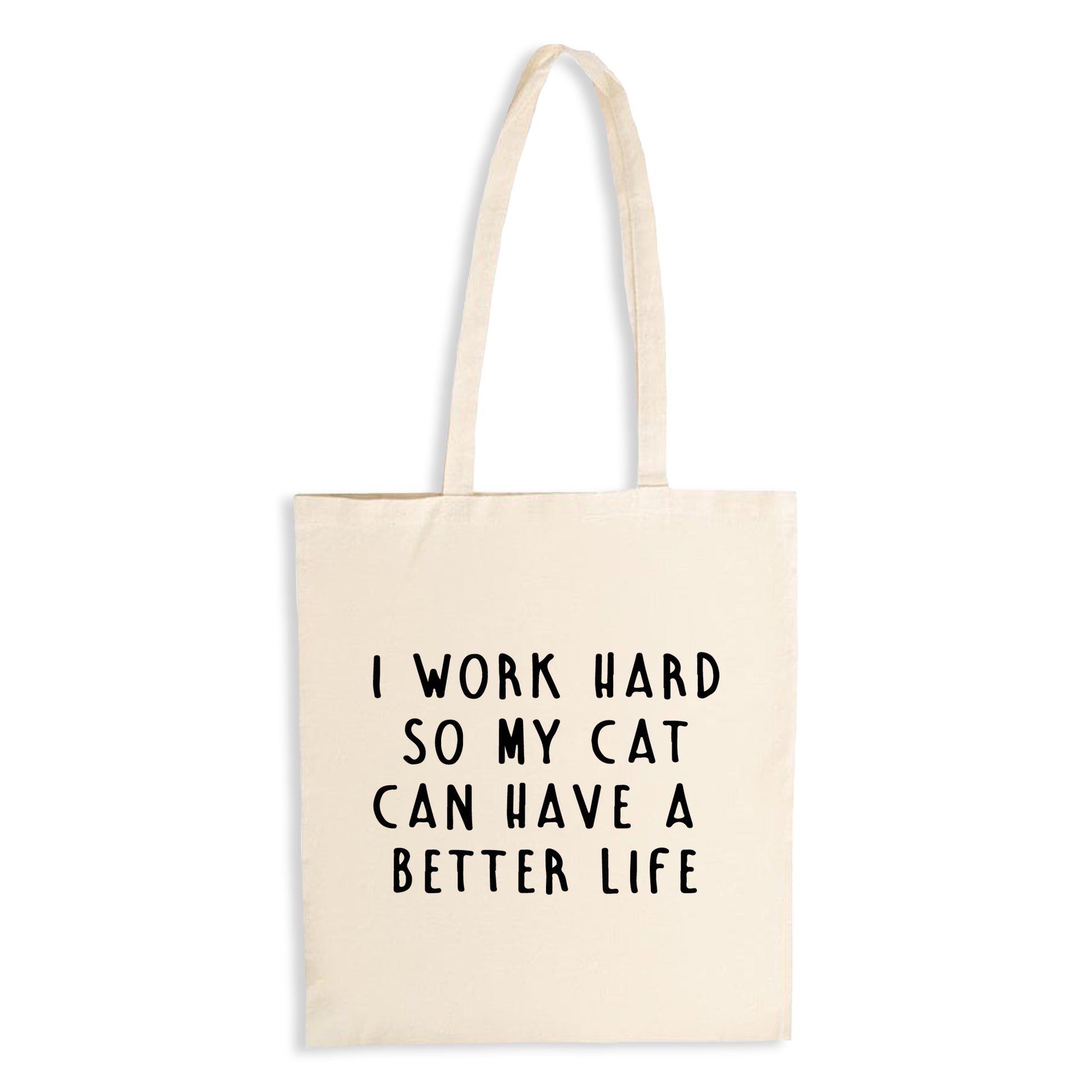 I Work Hard So My Cat Can Have a Better Life - Natural Tote Bag