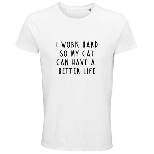 I Work Hard So My Cat Can Have a Better Life T-Shirt - White