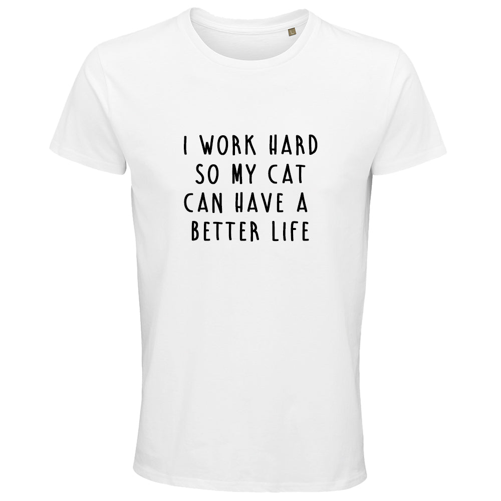 I Work Hard So My Cat Can Have a Better Life T-Shirt - White