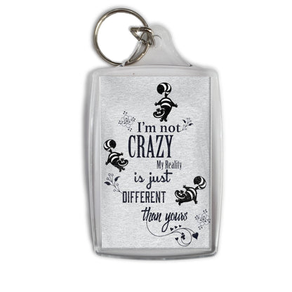 I'm Not Crazy, My Reality is Just Different to Yours Keyring